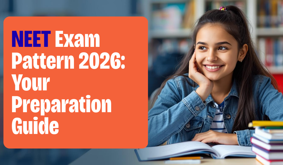 NEET Exam Pattern 2026 – Structure, Marks, Sections & Smart Preparation Guide