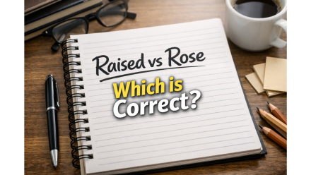 Past Tense of Raise Raised or Rose